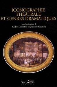 Iconographie théâtrale et genres dramatiques. Mélanges offerts à Martine de Rougemont - Declercq Gilles ; Guardia Jean de