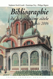 Bibliographie du dix-neuvième siècle. Année 2006 - Dord-Crouslé Stéphanie ; Pety Dominique ; Régnier