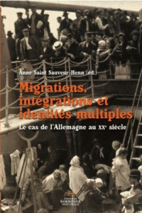Migrations, intégrations et identités multiples. Le cas de l'Allemagne au XXe siècle - Saint Sauveur-Henn Anne