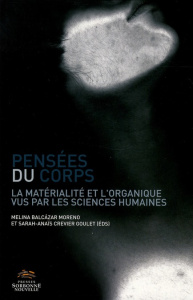 Pensées du corps. La matérialité et l'organique vus par les sciences humaines - Balcazar Moreno Melina ; Crevier Goulet Sarah-Anaï