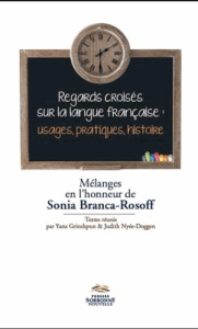 Regards croisés sur la langue française : usages, pratiques, histoire. Mélanges en l'honneur de Soni - Grinshpun Yana ; Nyée-Doggen Judith