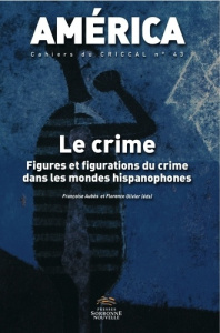 América N° 43 : Le crime. Figures et figurations du crime dans les mondes hispanophones - Aubès Françoise ; Olivier Florence