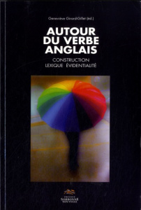 Autour du verbe anglais. Construction, lexique, évidentialité - Girard-Gillet Geneviève