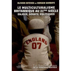 Le multiculturalisme britannique au 21e siècle. Enjeux, débats, politiques - Esteves Olivier ; Garbaye Romain