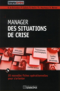 Manager des situations de crise. 20 nouvelles fiches opérationnelles pour s'orienter - Boisredon Benoît de ; Gallois Pascal ; Herlin Oliv