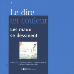 Le dire en couleur. Les maux se dessinent - Lei Josiane ; Vailloud Christiane ; Warmé Francine