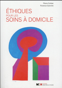 Ethique pour les soins à domicile - Corbaz Pierre ; Quinche Florence ; Monod-Zorzi Sté