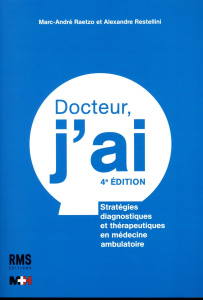 Docteur, j'ai. 4e édition - Raetzo Marc-André ; Restellini Alexandre