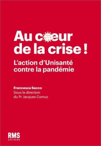 Au coeur de la crise ! L'action d'Unisanté contre la pandémie - Sacco Francesca ; Cornuz Jacques ; Ruiz Rebecca ;
