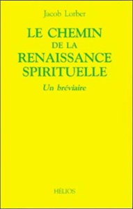 LE CHEMIN DE LA RENAISSANCE SPIRITUELLE - Lorber Jacob