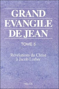 GRAND EVANGILE DE JEAN. TOME 5 - Lorber Jacob