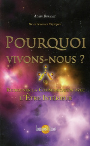Pourquoi vivons-nous ? Retrouver la communication avec l'Etre intérieur - Boudet Alain