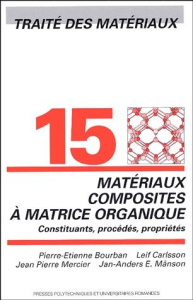 Traité des matériaux. Tome 15, Matériaux composites à matrices organiques : constituants, procédés, - Manson Jan-Anders-E ; Carlsson Leif ; Mercier Jean
