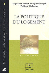 La politique du logement - Cuennet Stéphane ; Thalmann Philippe ; Favarger Ph