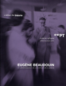 Eugène Beaudouin et l'enseignement de l'architecture à Genève - Raffaele Colette ; Gubler Jacques