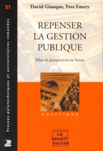 Repenser la gestion publique. Bilan et perspectives en Suisse - Giauque David ; Emery Yves