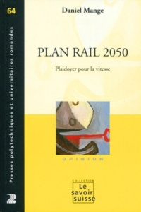 Plan Rail 2050. Plaidoyer pour la vitesse - Mange Daniel