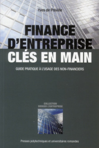 Finance d'entreprise clés en main. Guide pratique à l'usage des non-financiers - Préville Yves de ; Bertonèche Marc