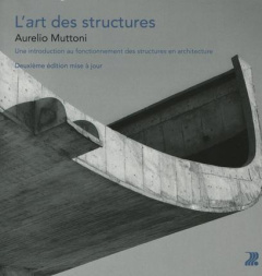 L'art des structures. Une introduction au fonctionnement des structures en architecture, 2e édition - Muttoni Aurelio ; Croset Pierre-Alain
