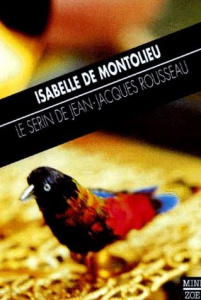 Le serin de Jean-Jacques Rousseau - Montolieu Isabelle de