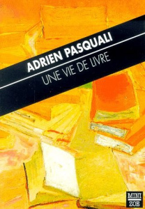 Une vie de livre - Pasquali Adrien