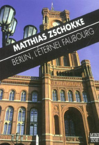 Berlin, l'éternel faubourg - Zschokke Matthias ; Zurcher Patricia