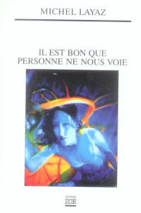 Il est bon que personne ne nous voie - Layaz Michel