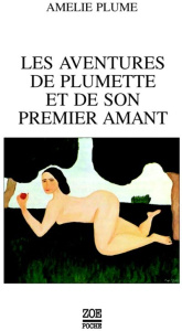 Les aventures de Plumette et de son premier amant - Plume Amélie ; Safonoff Catherine