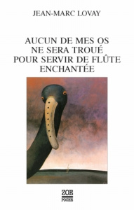 Aucun de mes os ne sera troué pour servir de flûte enchantée - Lovay Jean-Marc