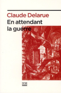 En attendant la guerre - Delarue Claude