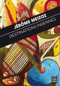 Destinations païennes. Proses brèves - Meizoz Jérôme ; Konig-Dussex Roselyne