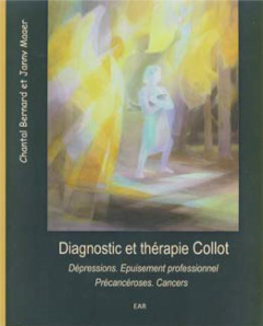 Diagnostic et thérapie Collot. Dépressions - Epuisement professionnel - Précancéroses. Cancers - Bernard Chantal ; Mager Janny