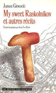 My sweet Raskolnikov et autres récits - Glowacki Janusz
