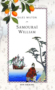 Samouraï William. L'anglais qui rompit l'isolement du Japon - Milton Gilles ; Hussein Anne-Marie