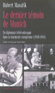 Le dernier témoin de Munich. Un diplomate tchécoslovaque dans la tourmente européenne (1918-1941) - Masarik Hubert ; Marès Antoine