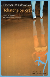 Tchatche ou crève - Maslowska Dorota ; Jannès-Kalinowski Isabelle