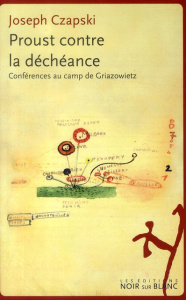 Proust contre la déchéance. Conférences au camp de Griazowietz, Edition revue et augmentée - Czapski Joseph