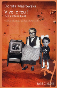 Vive le feu ! (On s'entend bien) - Maslowska Dorota ; Jannès-Kalinowski Isabelle