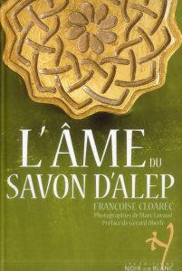 L'âme du savon d'Alep - Cloarec Françoise ; Lavaud Marc ; Oberlé Gérard