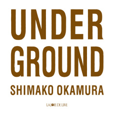 UNDER GROUND - OKAMURA SHIMAKO