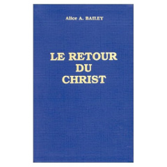 Le retour du Christ - Bailey Alice A.