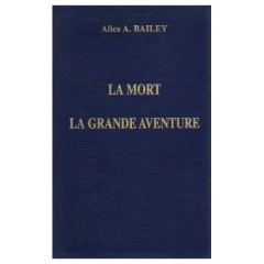 La mort, la grande aventure. Compilation faite par deux étudiants - BAILEY ALICE A.