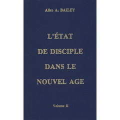 L'état de disciple dans le Nouvel Age. Volume 2 - Bailey Alice-A