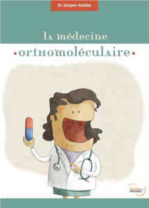 La médecine orthomoléculaire ou la médecine des nutriments - Gardan Jacques