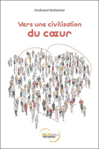 Vers une civilisation du coeur - Wulliemier Ferdinand