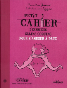 Petit cahier d'exercices câlins coquins pour s'amuser à deux - Brissiaud Pierre-Yves ; Augagneur Jean