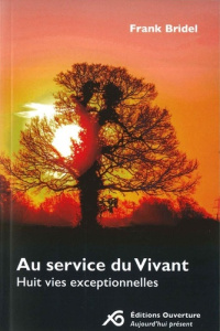 Au service du vivant / Huit vies exceptionnelles - Bridel Frank