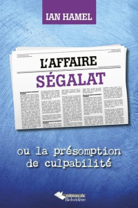 L'affaire Ségalat. Ou la présomption de culpabilité - Hamel Ian