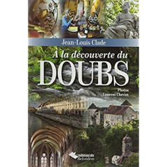 A la découverte du Doubs - Clade Jean-Louis ; Cheviet Laurent