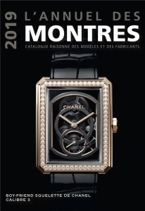 L'annuel des montres. Catalogue raisonné des modèles et des fabricants, Edition 2019 - Braun Peter ; Mayor Patrick